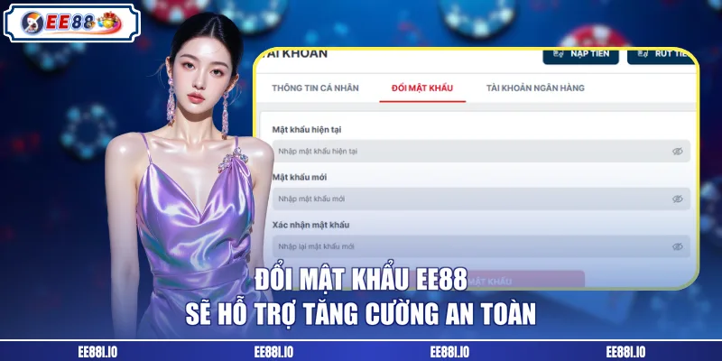 Đổi mật khẩu EE88 sẽ hỗ trợ tăng cường an toàn